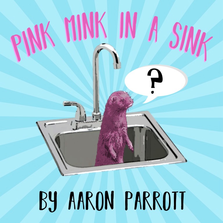 There’s a PINK MINK IN MY SINK!!!
